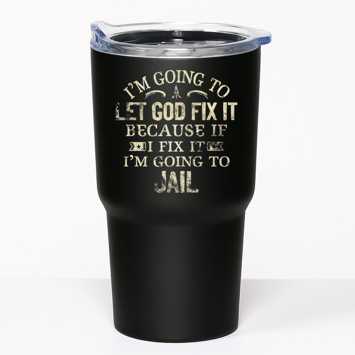 Im Going To Let God Fix It Because If I Fix Im Going To Jail Tumbler