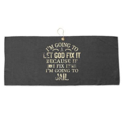 Im Going To Let God Fix It Because If I Fix Im Going To Jail Large Microfiber Waffle Golf Towel
