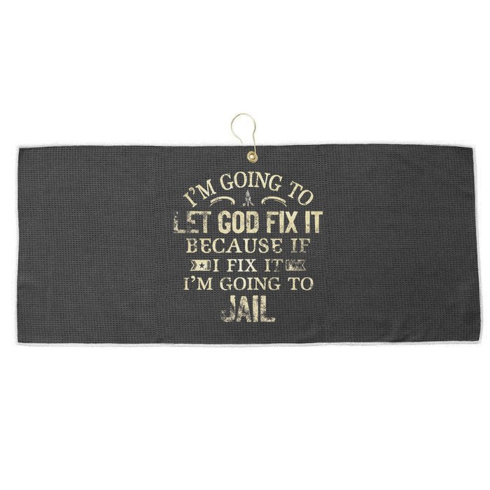 Im Going To Let God Fix It Because If I Fix Im Going To Jail Large Microfiber Waffle Golf Towel