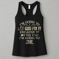 Im Going To Let God Fix It Because If I Fix Im Going To Jail Womens Tank Top