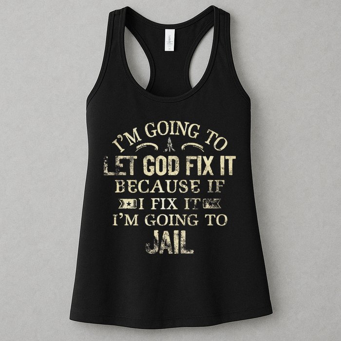Im Going To Let God Fix It Because If I Fix Im Going To Jail Womens Tank Top