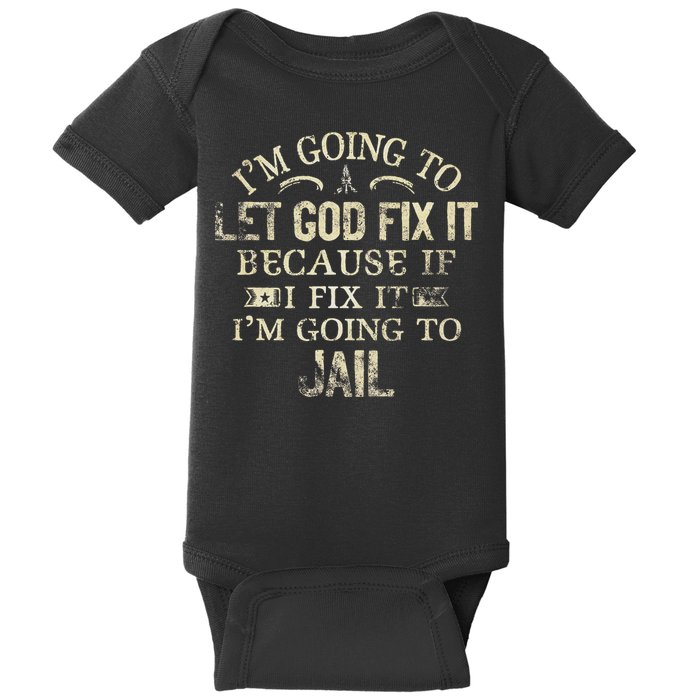 Im Going To Let God Fix It Because If I Fix Im Going To Jail Baby Bodysuit