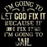 Im Going To Let God Fix It Because If I Fix Im Going To Jail Toddler Sweatshirt