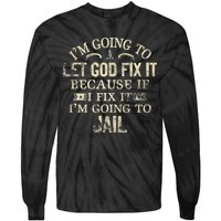 Im Going To Let God Fix It Because If I Fix Im Going To Jail Tie-Dye Long Sleeve Shirt
