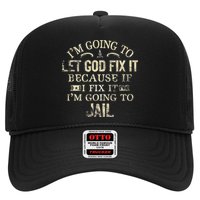 Im Going To Let God Fix It Because If I Fix Im Going To Jail Trucker Hat