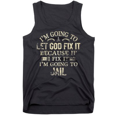 Im Going To Let God Fix It Because If I Fix Im Going To Jail Tank Top