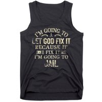 Im Going To Let God Fix It Because If I Fix Im Going To Jail Tank Top