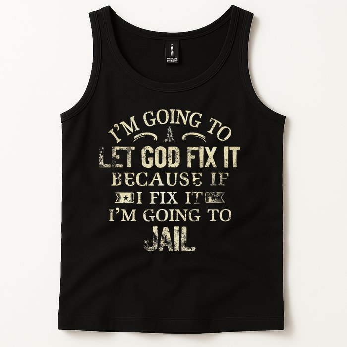 Im Going To Let God Fix It Because If I Fix Im Going To Jail Tank Top