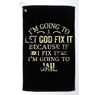 Im Going To Let God Fix It Because If I Fix Im Going To Jail Golf Towel