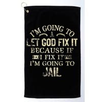 Im Going To Let God Fix It Because If I Fix Im Going To Jail Golf Towel