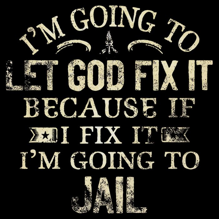 Im Going To Let God Fix It Because If I Fix Im Going To Jail Toddler T-Shirt