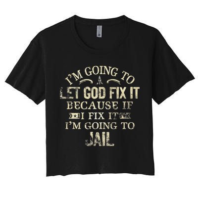 Im Going To Let God Fix It Because If I Fix Im Going To Jail Crop Top