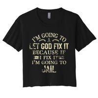 Im Going To Let God Fix It Because If I Fix Im Going To Jail Crop Top