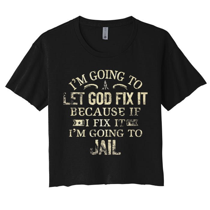 Im Going To Let God Fix It Because If I Fix Im Going To Jail Crop Top