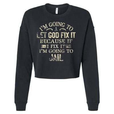 Im Going To Let God Fix It Because If I Fix Im Going To Jail Cropped Pullover Crew