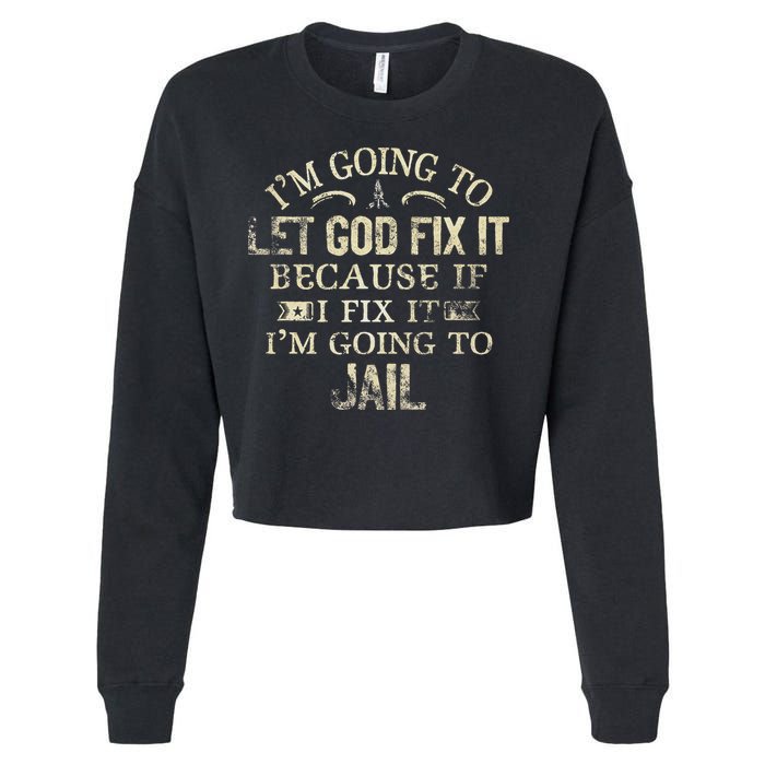 Im Going To Let God Fix It Because If I Fix Im Going To Jail Cropped Pullover Crew