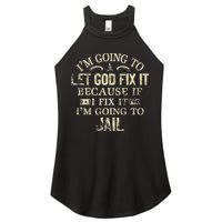 Im Going To Let God Fix It Because If I Fix Im Going To Jail Women's Perfect Tri Rocker Tank