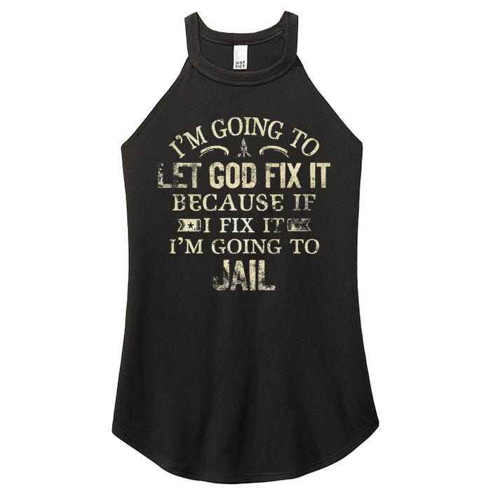 Im Going To Let God Fix It Because If I Fix Im Going To Jail Women's Perfect Tri Rocker Tank