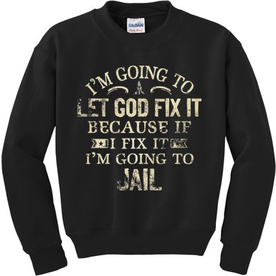 Im Going To Let God Fix It Because If I Fix Im Going To Jail Kids Sweatshirt