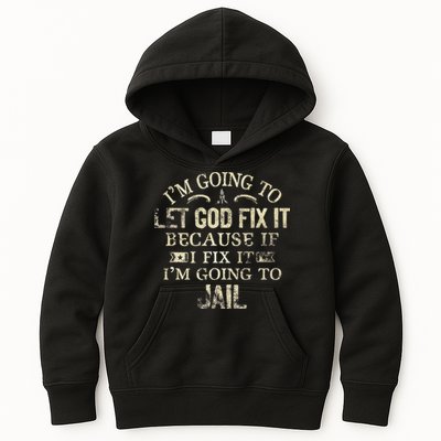 Im Going To Let God Fix It Because If I Fix Im Going To Jail Kids Hoodie