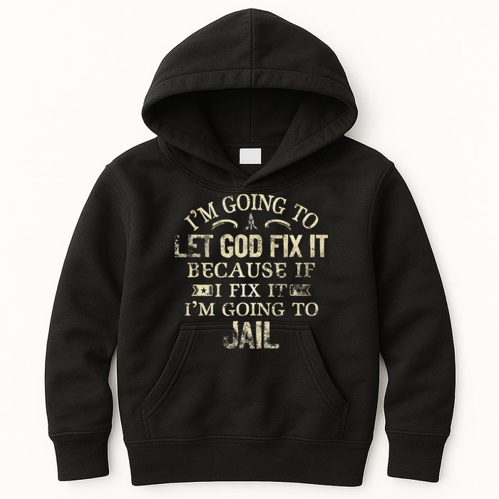 Im Going To Let God Fix It Because If I Fix Im Going To Jail Kids Hoodie