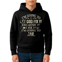 Im Going To Let God Fix It Because If I Fix Im Going To Jail Kids Hoodie