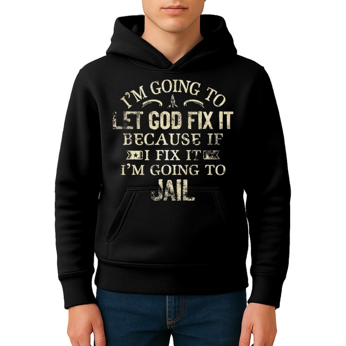 Im Going To Let God Fix It Because If I Fix Im Going To Jail Kids Hoodie