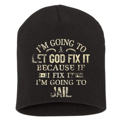 Im Going To Let God Fix It Because If I Fix Im Going To Jail Short Acrylic Beanie