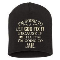 Im Going To Let God Fix It Because If I Fix Im Going To Jail Short Acrylic Beanie