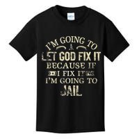 Im Going To Let God Fix It Because If I Fix Im Going To Jail Kids T-Shirt