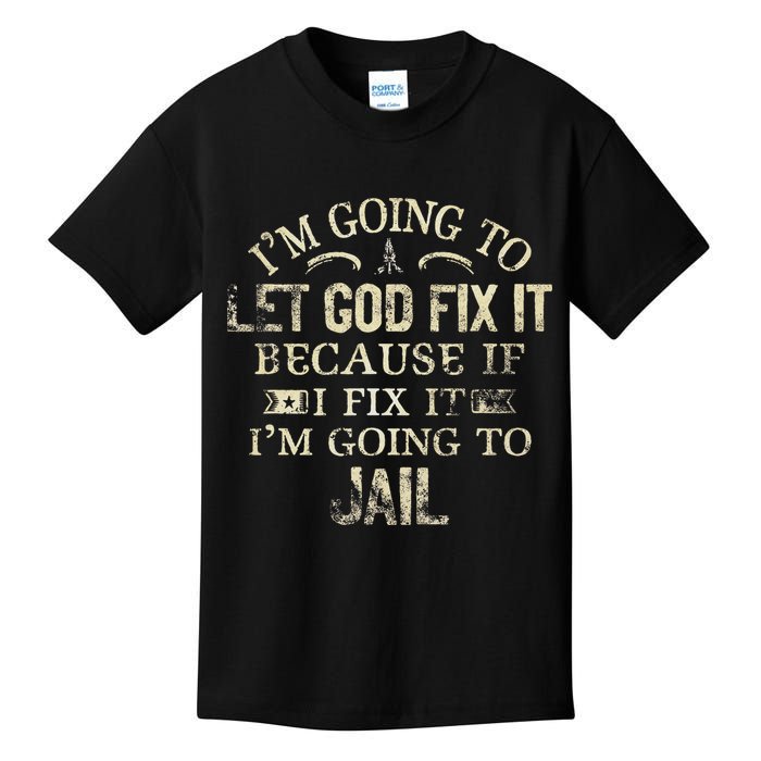 Im Going To Let God Fix It Because If I Fix Im Going To Jail Kids T-Shirt