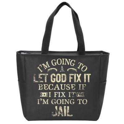 Im Going To Let God Fix It Because If I Fix Im Going To Jail Zip Tote Bag