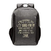 Im Going To Let God Fix It Because If I Fix Im Going To Jail Vector Backpack