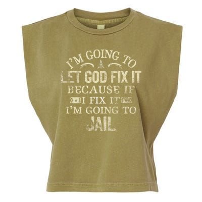 Im Going To Let God Fix It Because If I Fix Im Going To Jail Garment-Dyed Women's Muscle Tee