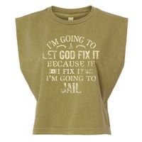 Im Going To Let God Fix It Because If I Fix Im Going To Jail Garment-Dyed Women's Muscle Tee