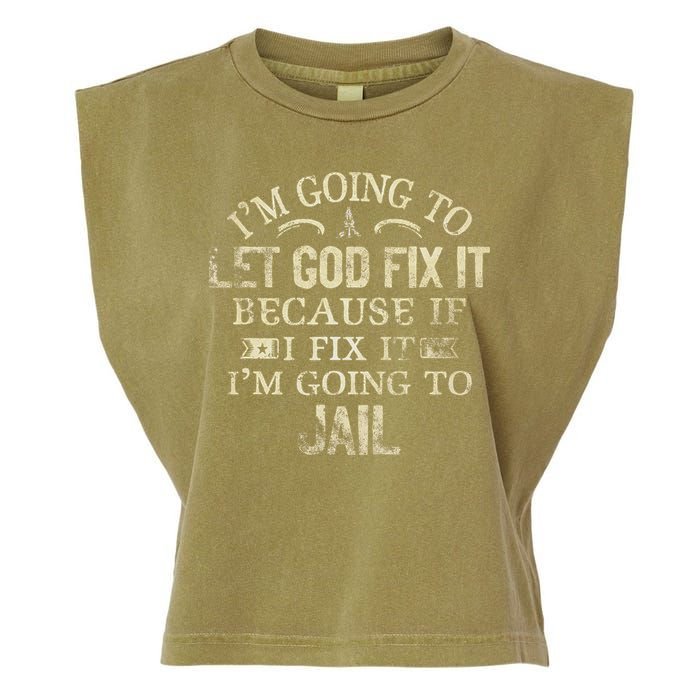 Im Going To Let God Fix It Because If I Fix Im Going To Jail Garment-Dyed Women's Muscle Tee