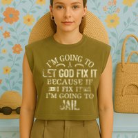 Im Going To Let God Fix It Because If I Fix Im Going To Jail Garment-Dyed Women's Muscle Tee