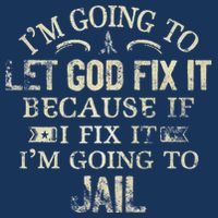 Im Going To Let God Fix It Because If I Fix Im Going To Jail Infant Baby Jersey Bodysuit