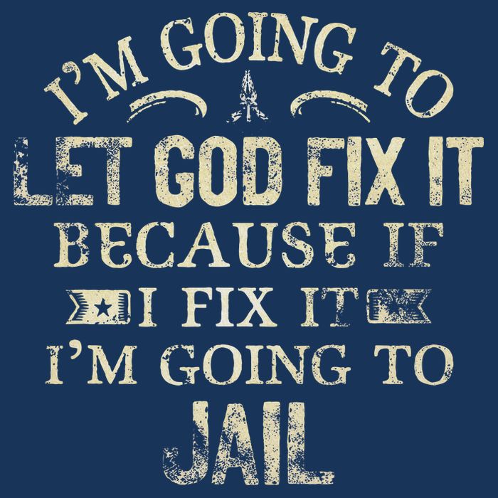 Im Going To Let God Fix It Because If I Fix Im Going To Jail Infant Baby Jersey Bodysuit