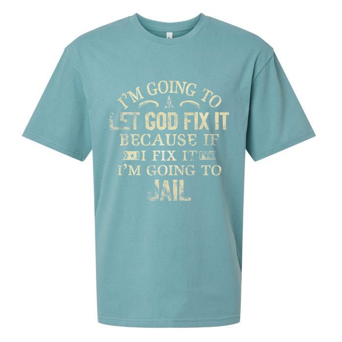 Im Going To Let God Fix It Because If I Fix Im Going To Jail Sueded Cloud Jersey T-Shirt