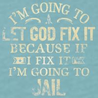 Im Going To Let God Fix It Because If I Fix Im Going To Jail Sueded Cloud Jersey T-Shirt