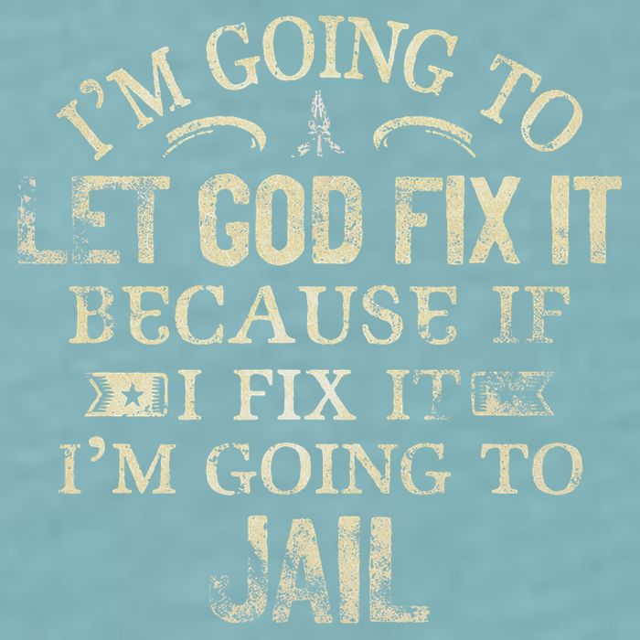 Im Going To Let God Fix It Because If I Fix Im Going To Jail Sueded Cloud Jersey T-Shirt
