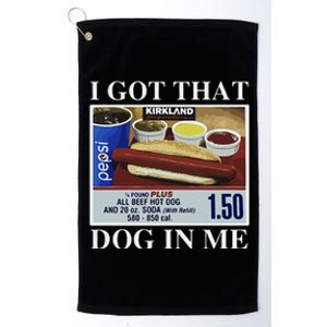 I Got That Dog In Me  Keep 150 Dank Meme Costco Hot Dog Combo Platinum Collection Golf Towel