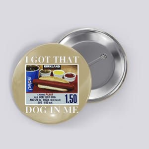 I Got That Dog In Me  Keep 150 Dank Meme Costco Hot Dog Combo Button