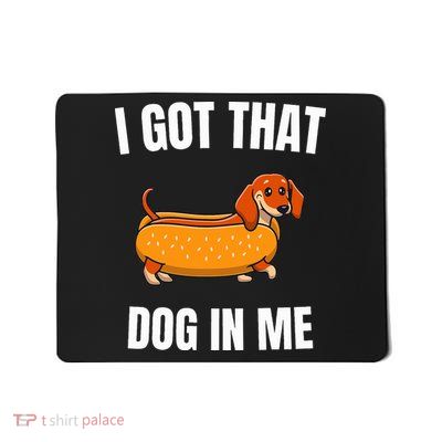 I Got That Dog In Me funny meme hot dogs combo Dachshund  Mousepad