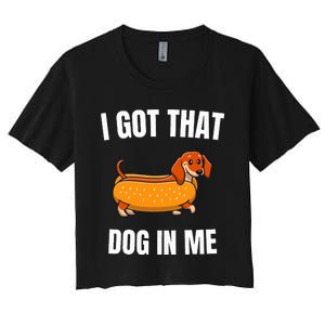 I Got That Dog In Me funny meme hot dogs combo Dachshund  Women's Crop Top Tee