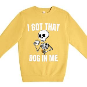 I Got That Dog In Me funny meme hot dogs combo Skeleton  Premium Crewneck Sweatshirt