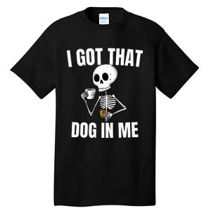 I Got That Dog In Me funny meme hot dogs combo Skeleton  Tall T-Shirt