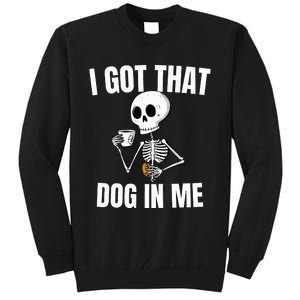 I Got That Dog In Me funny meme hot dogs combo Skeleton  Tall Sweatshirt