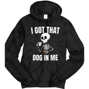 I Got That Dog In Me funny meme hot dogs combo Skeleton  Tie Dye Hoodie